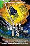 Life Beyond Us: An Original Anthology of SF Stories and Science Essays